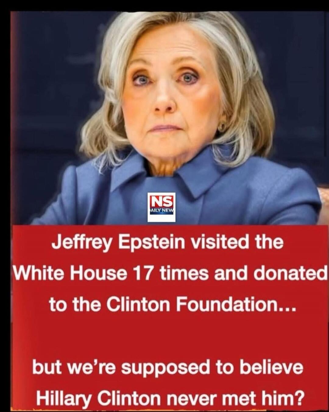 Jeffrey Epstein visited the White House 17 times and donated to the Clinton Foundation... but we're supposed to believe Hillary Clinton never met him?