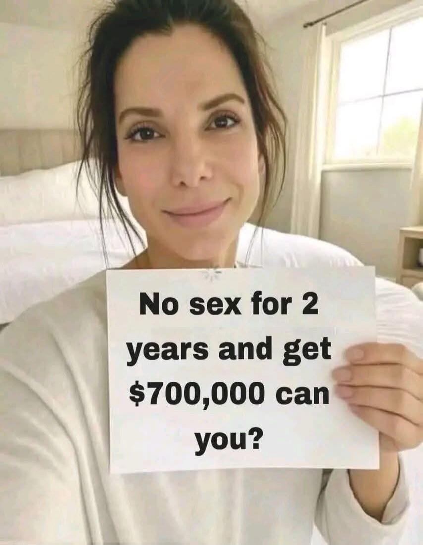 No sex for 2 years and get $700,000 can you?