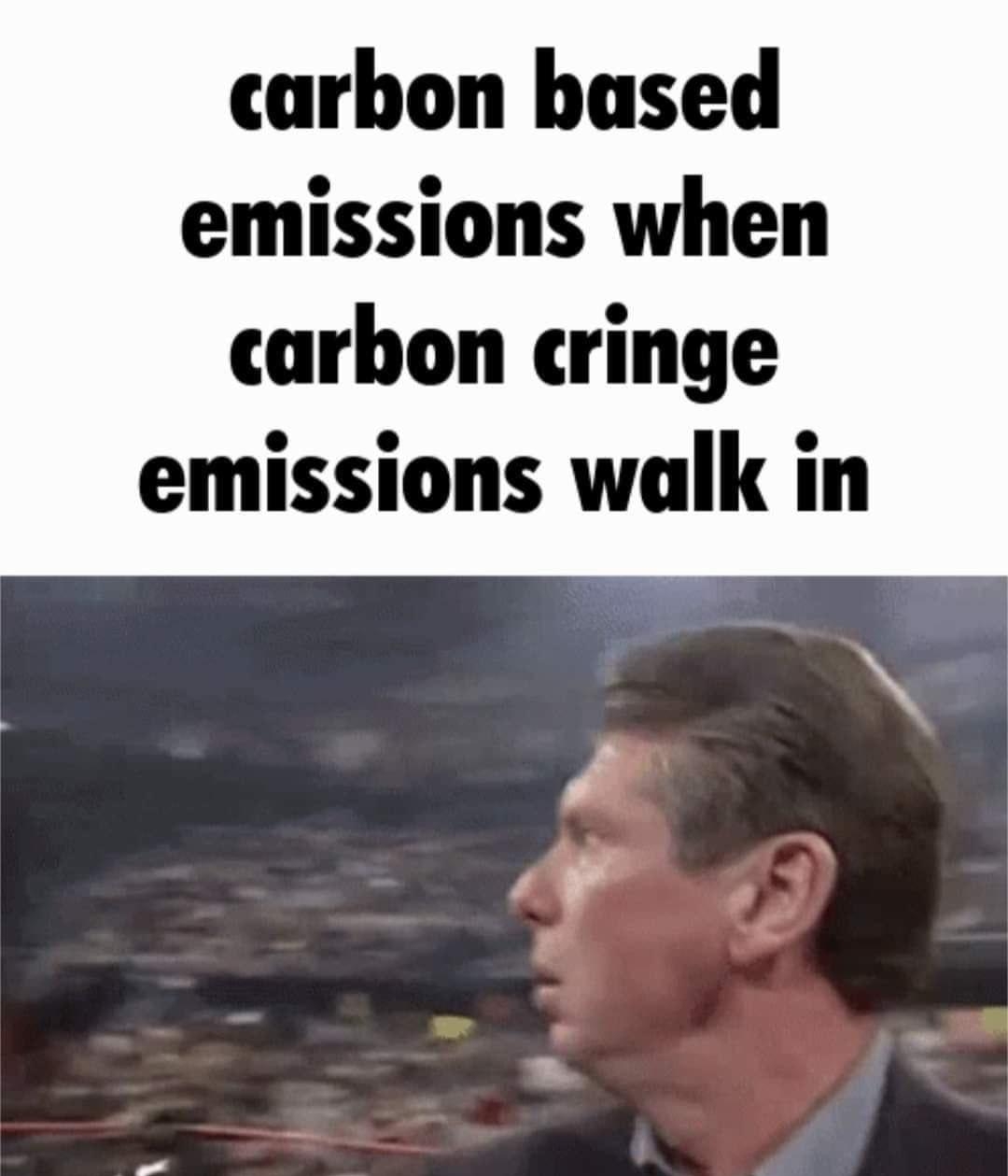 carbon based emissions when carbon cringe emissions walk in