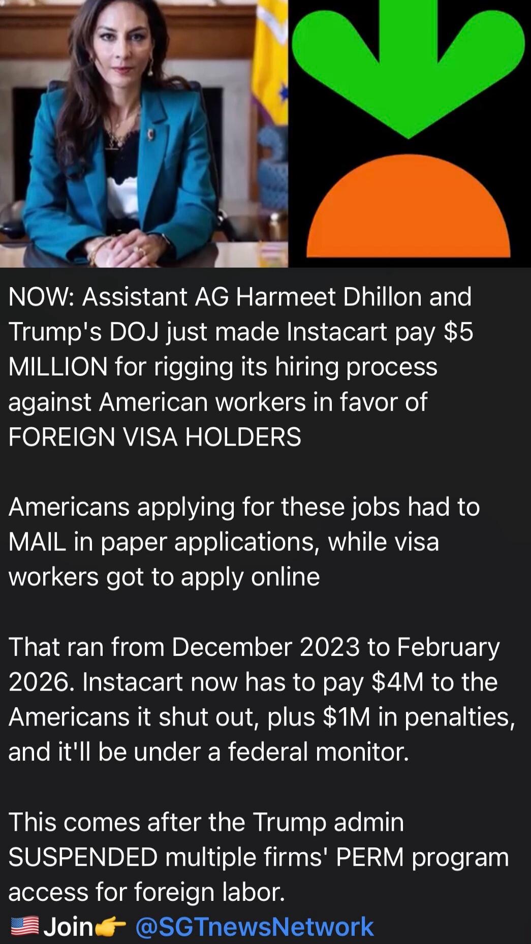 NOW: Assistant AG Harmeet Dhillon and Trump's DOJ just made Instacart pay $5 MILLION for rigging its hiring process against American workers in favor of FOREIGN VISA HOLDERS. Americans applying for these jobs had to MAIL in paper applications, while visa workers got to apply online. That ran from December 2023 to February 2026. Instacart now has to