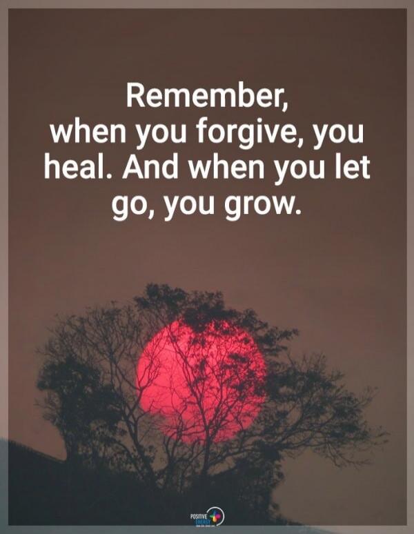 Remember, when you forgive, you heal. And when you let go, you grow. POSITIVE