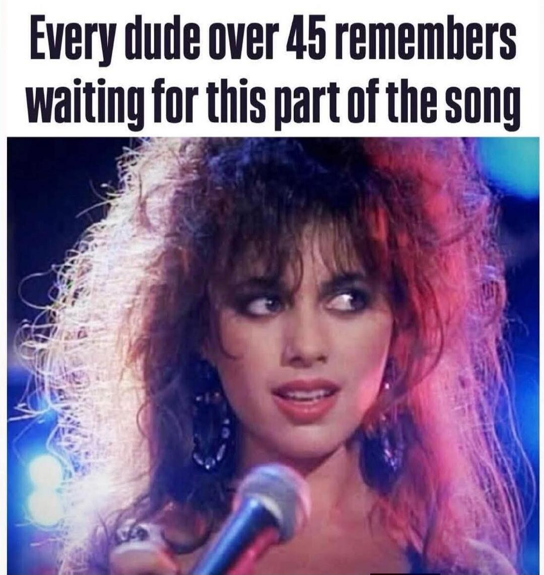Every dude over 45 remembers waiting for this part of the song