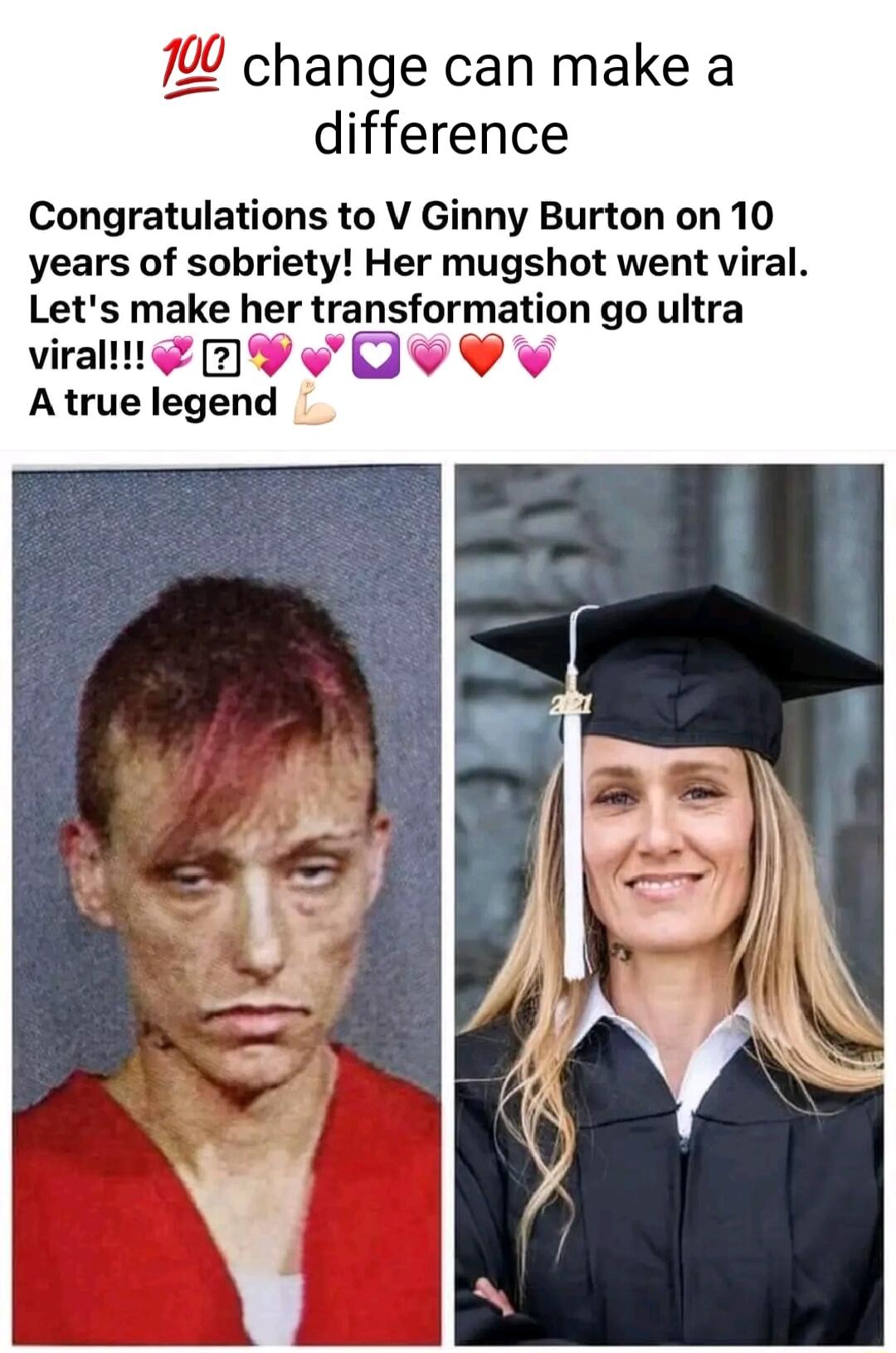 1 change can make a difference Congratulations to V Ginny Burton on 10 years of sobriety Her mugshot went viral Lets make her transformation go ultra viral 219 Atruelegend