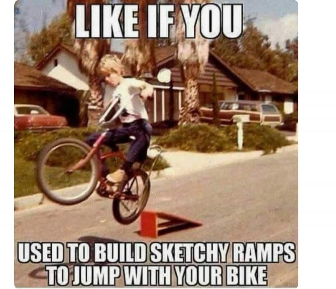 LIKE IF YOU USED TO BUILD SKETCHY RAMPS TO JUMP WITH YOUR BIKE