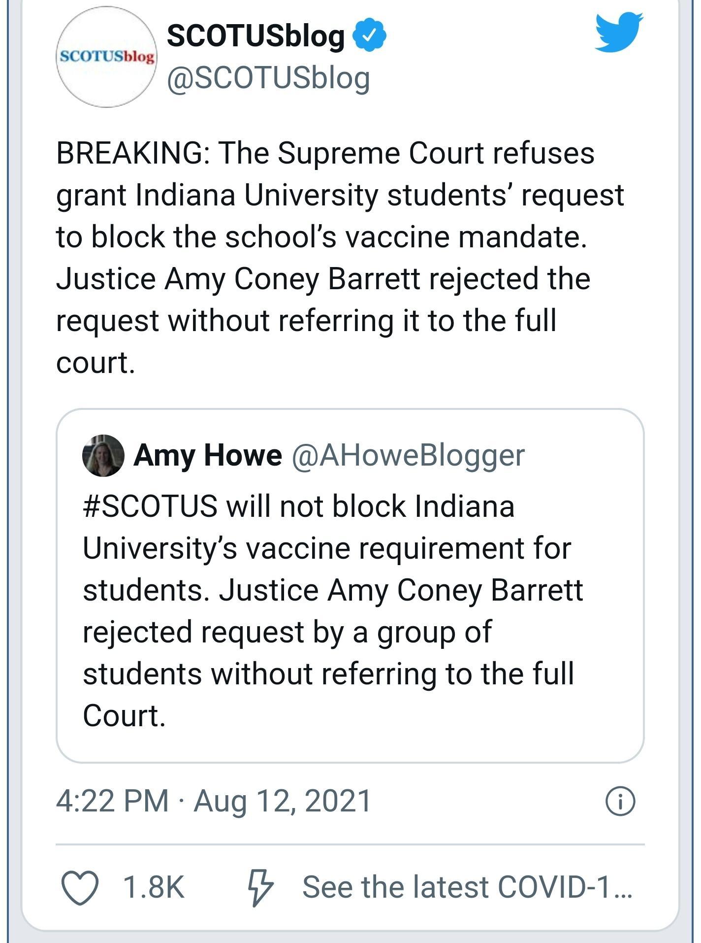 SCOTUSblog s 4 SCOTUSblog SCOTUSblog BREAKING The Supreme Court refuses grant Indiana University students request to block the schools vaccine mandate Justice Amy Coney Barrett rejected the request without referring it to the full court O Amy Howe AHoweBlogger SCOTUS will not block Indiana Universitys vaccine requirement for students Justice Amy Coney Barrett rejected request by a group of student