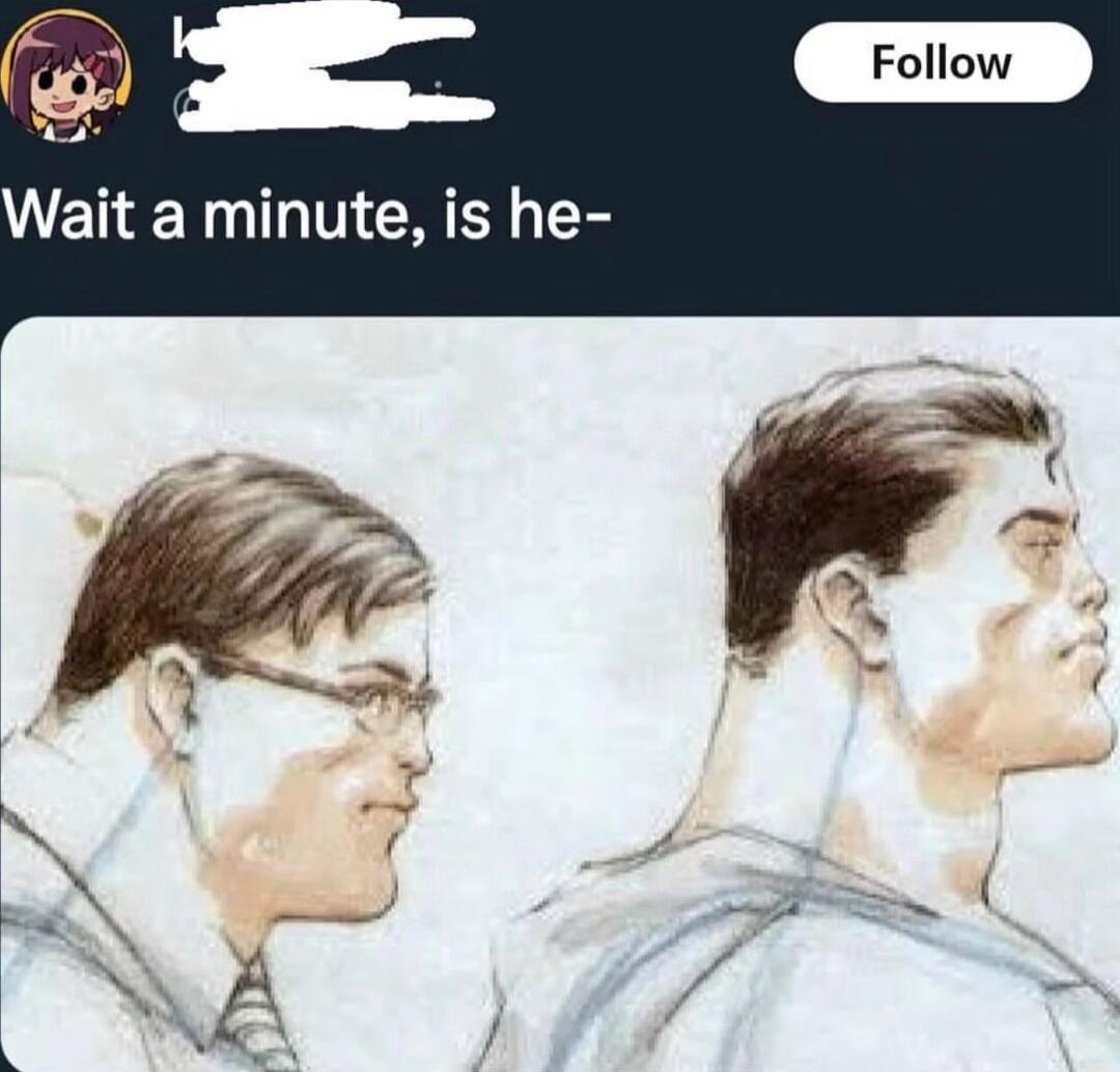 Wait a minute is he