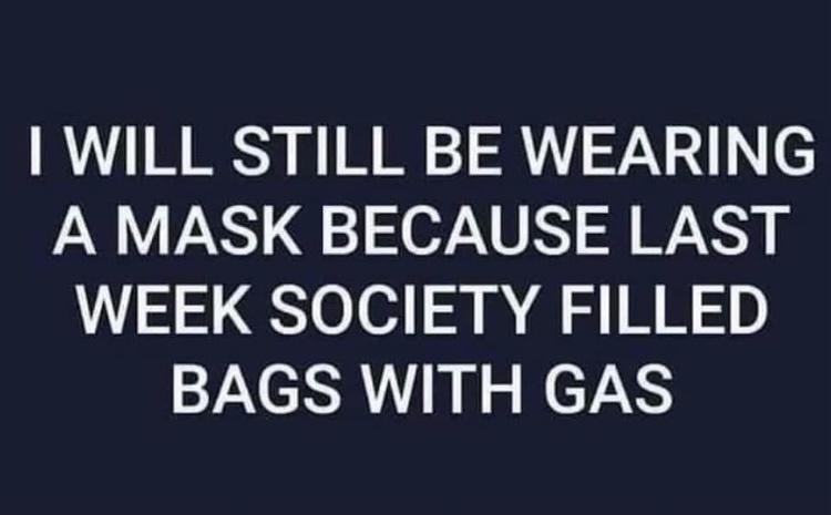 WILL STILL BE WEARING A MASK BECAUSE LAST WEEK SOCIETY FILLED SYACRR RN g HETARS
