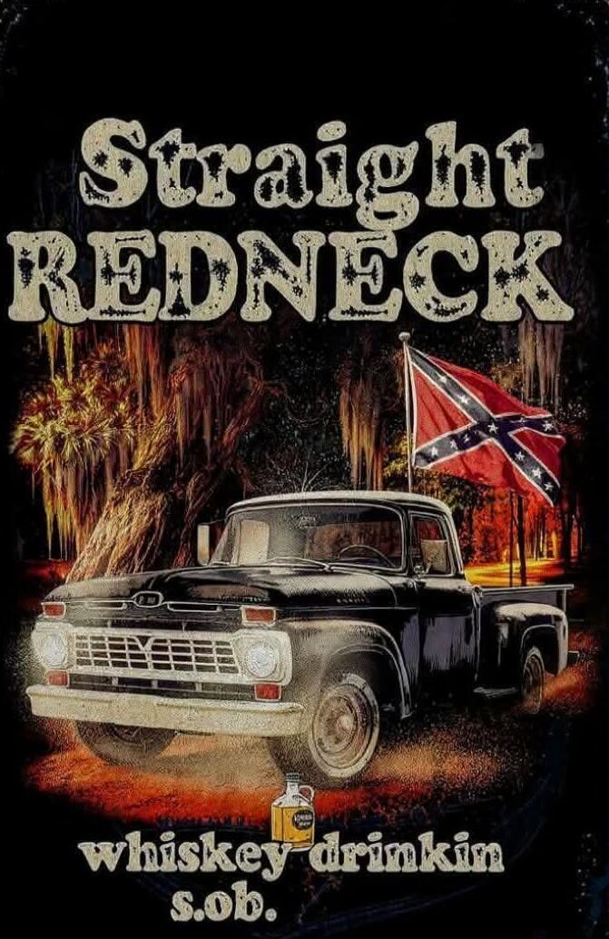 Straight REDNECK whiskey drinkin s.o.b.
