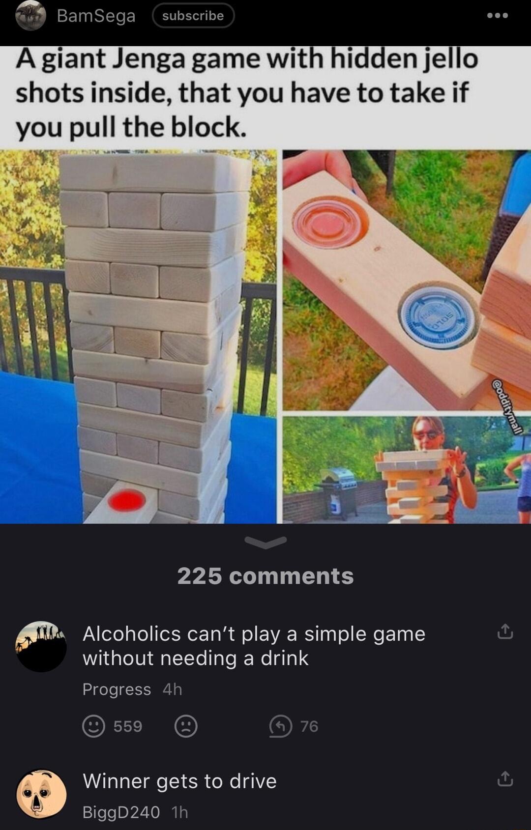 amSega A giant Jenga game with hidden jello shots inside that you have to take if you puII the block 225 comments M Alcoholics cant play a simple game without needing a drink Progress 4t 5 Winner gets to drive BiggD240 1f