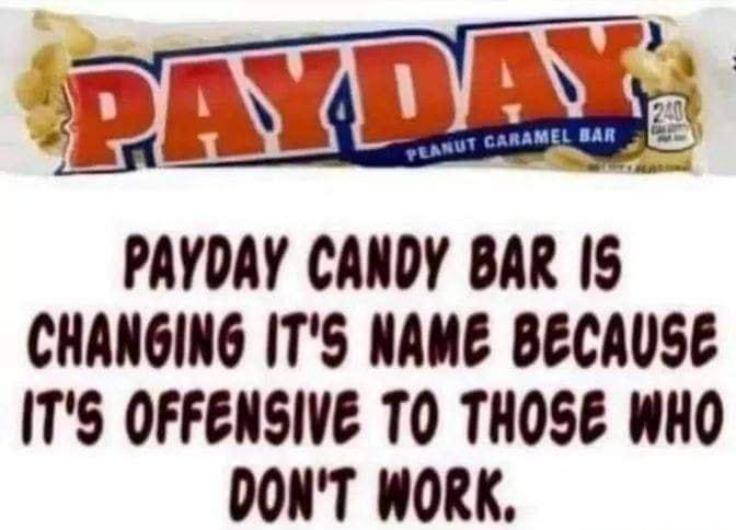 PAYDAY CANDY BAR 1S CHANGING ITS NAME BECAUSE ITS OFFENSIVE TO THOSE WHO DONT WORK