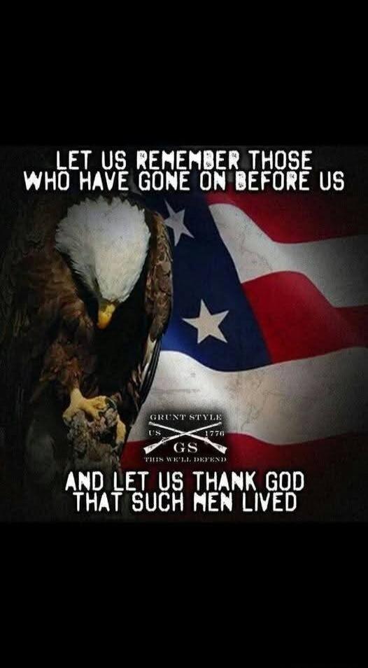 LET US REMEMBER THOSE WHO HAVE GONE ON BEFORE US AND LET US THANK GOD THAT SUCH MEN LIVED. GRUNT STYLE US 1776 GS THIS WE'LL DEFEND