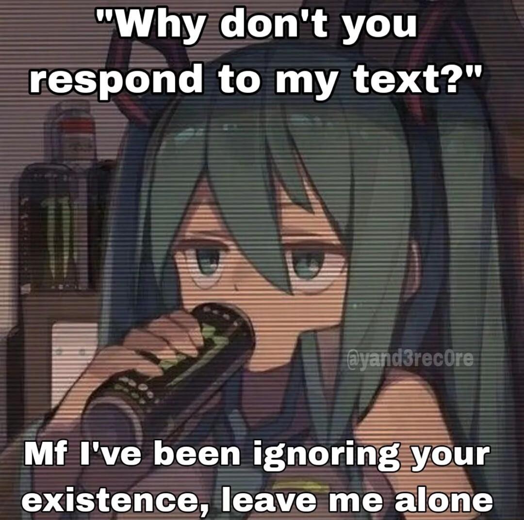 Why dont you respond to my text Mf Ive been gnormgygsour existence leave me alone