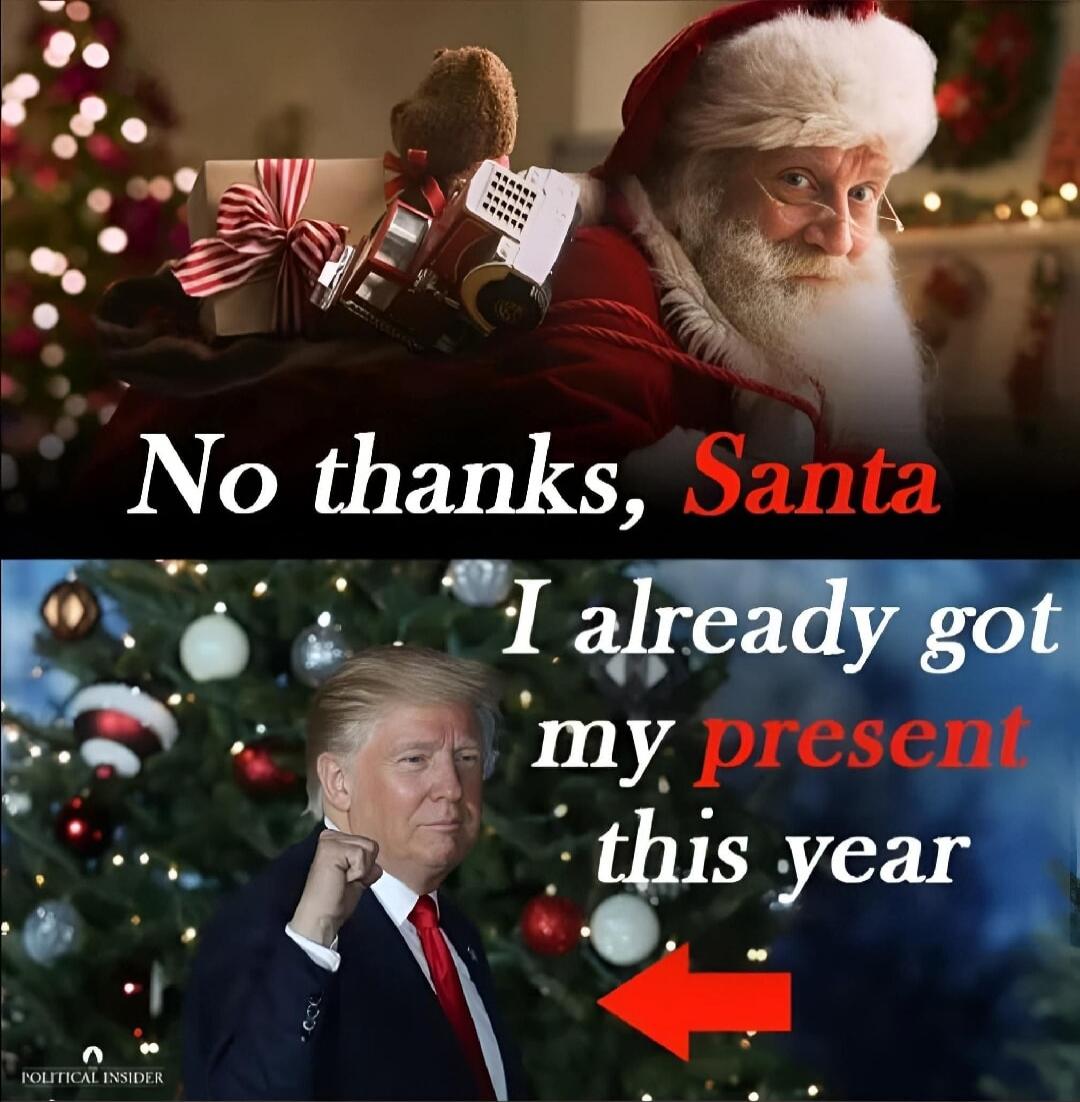 No thanks, Santa. I already got my present this year.