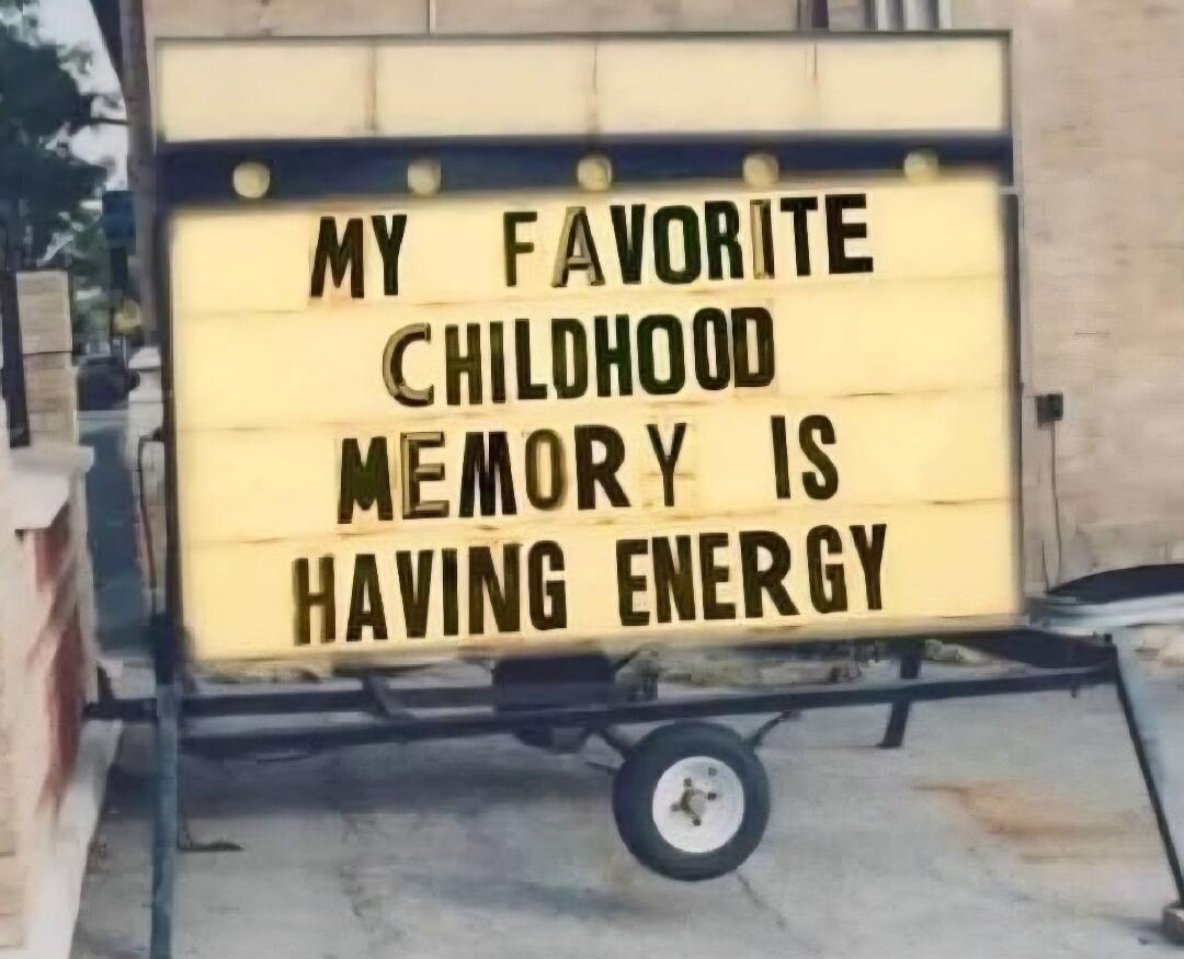 MY FAVORITE CHILDHOOD MEMORY IS HAVING ENERGY