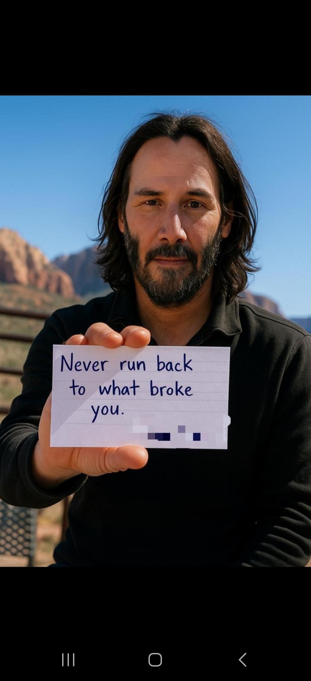 Never run back to what broke you.
