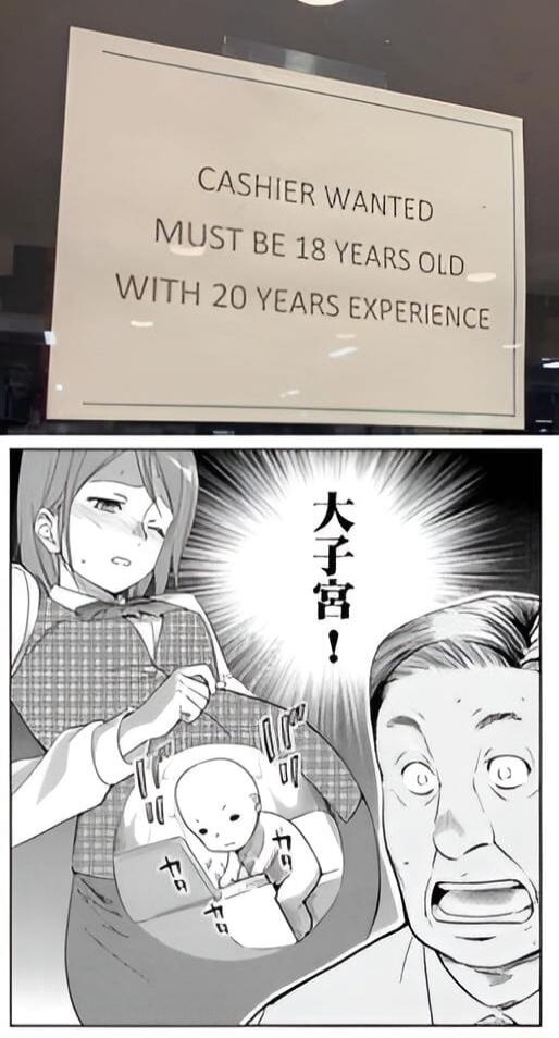 CASHIER WANTED
MUST BE 18 YEARS OLD
WITH 20 YEARS EXPERIENCE
大子宮！