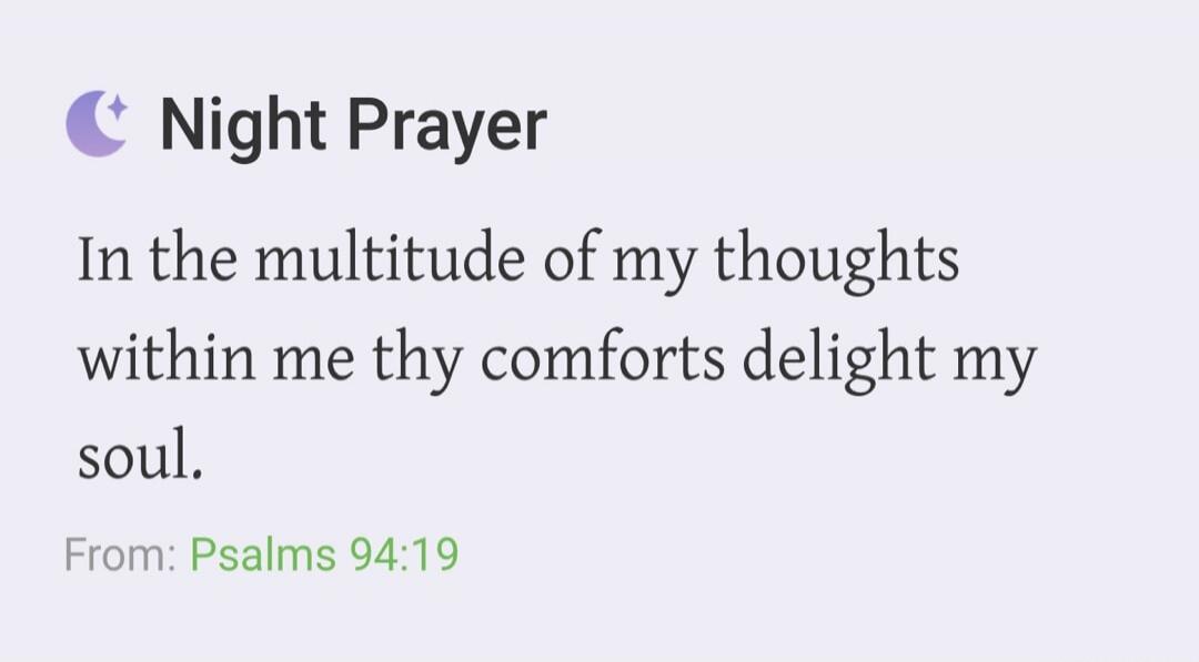 Night Prayer. In the multitude of my thoughts within me thy comforts delight my soul. From: Psalms 94:19