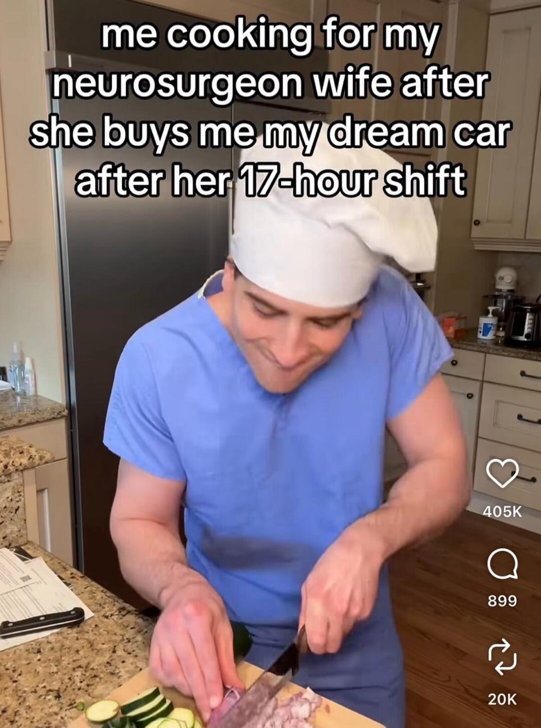 me cooking for my neurosurgeon wife after she buys me my dream car after her 17-hour shift