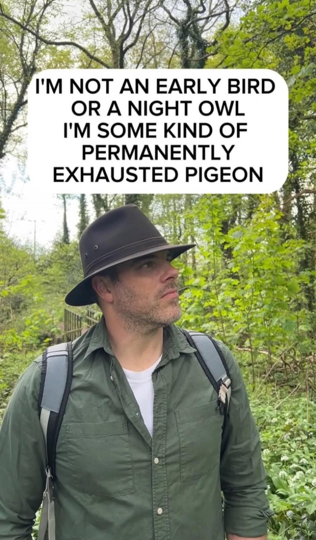 I'M NOT AN EARLY BIRD OR A NIGHT OWL I'M SOME KIND OF PERMANENTLY EXHAUSTED PIGEON