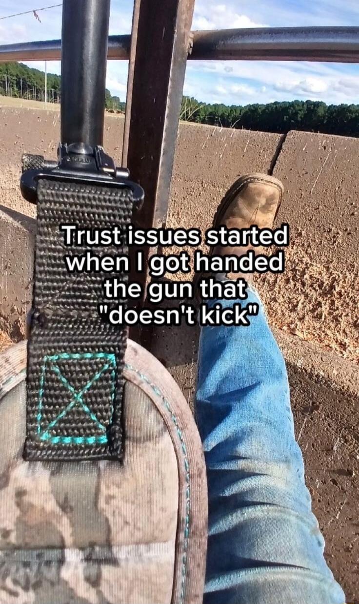 Trust issues started when I got handed the gun that 