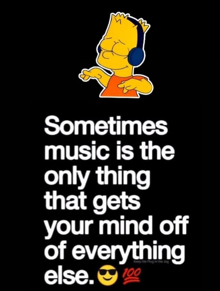 Sometimes music is the only thing that gets your mind off of everything else. 😎 💯