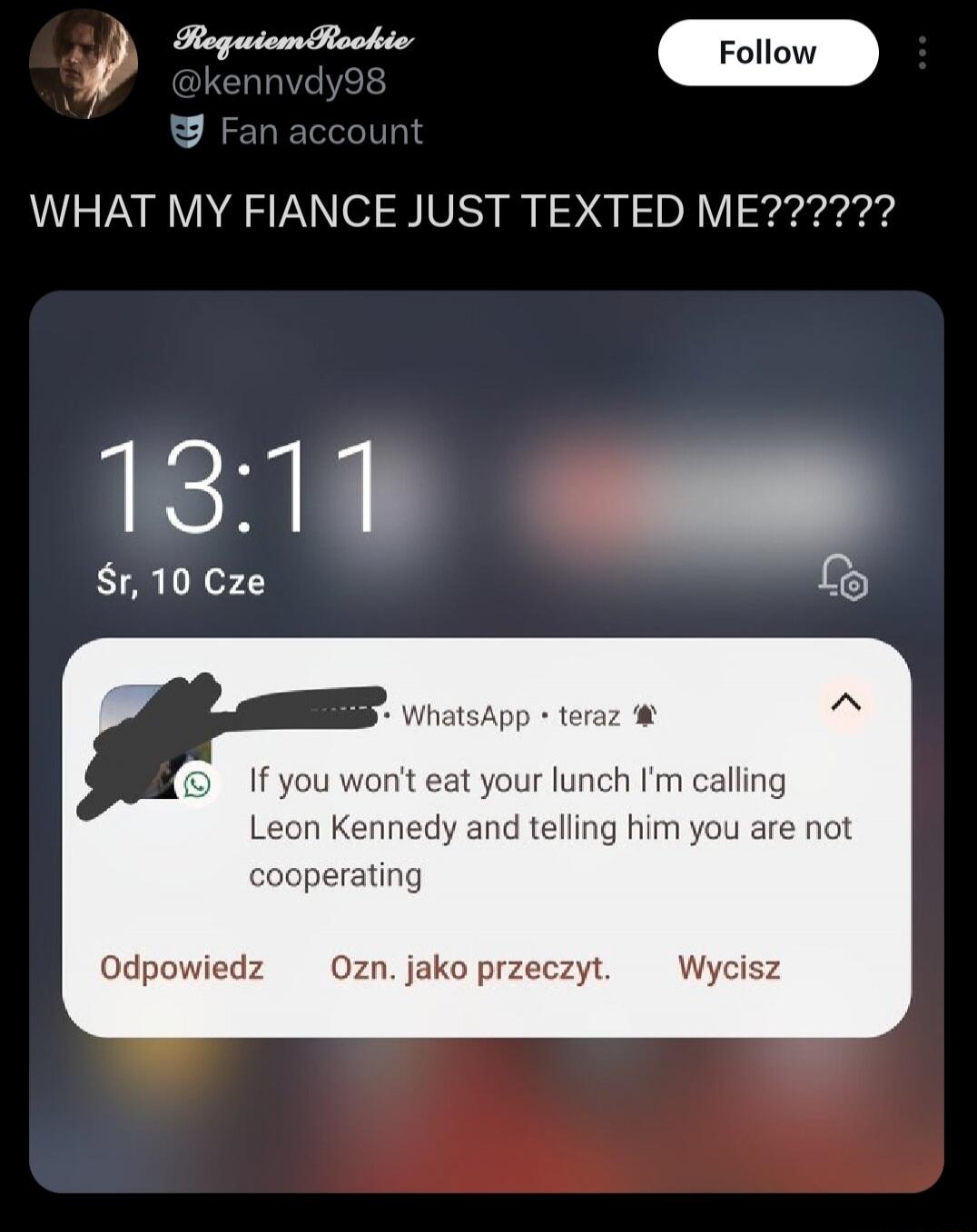 WHAT MY FIANCE JUST TEXTED ME??????? If you won't eat your lunch I'm calling Leon Kennedy and telling him you are not cooperating