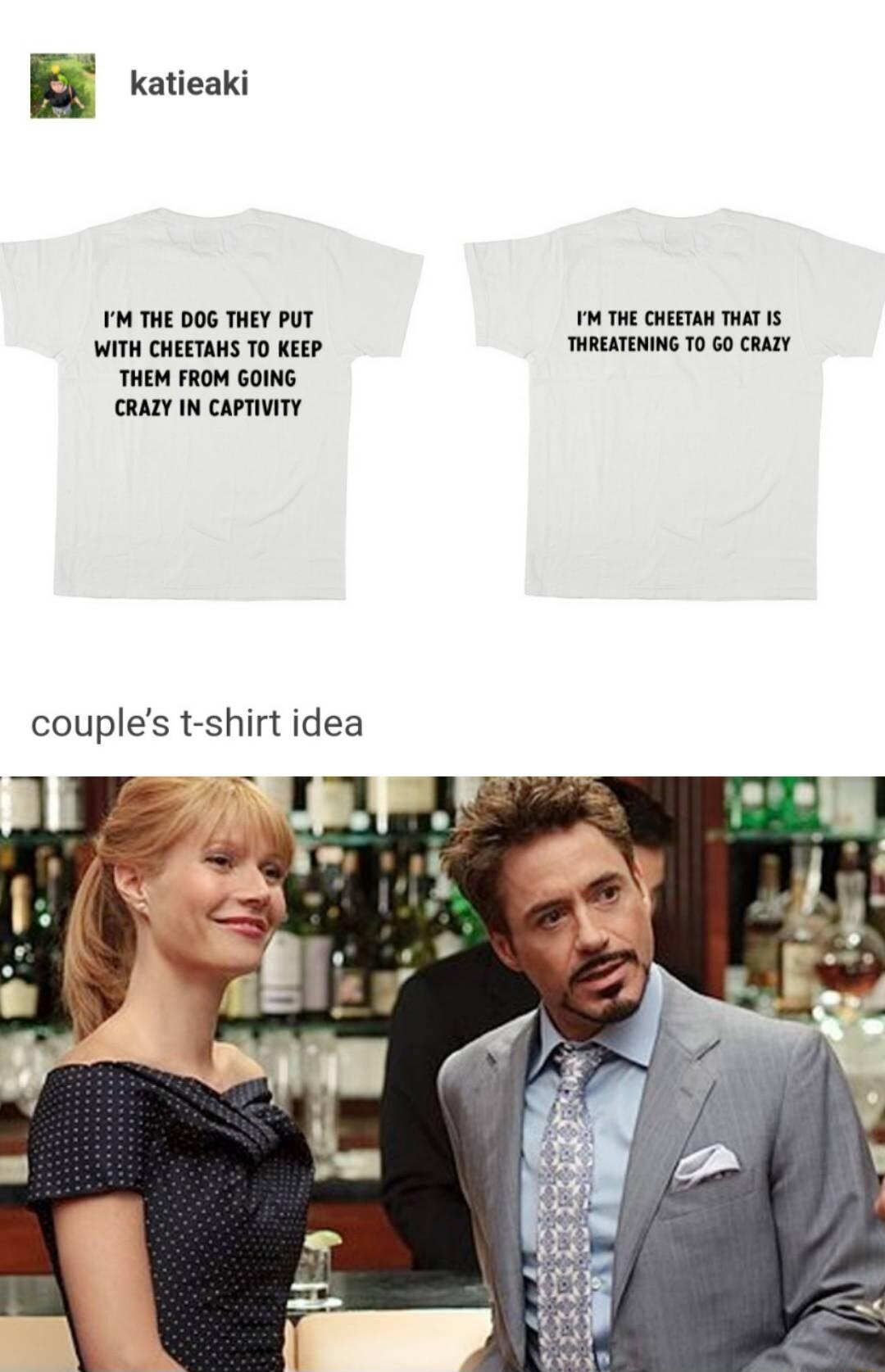 E katieaki M THE DOG THEY PUT M THE CHERTAN THAT 1S WITH CHEETAHS TO KEEP THREATENING T0 GO CRAZY THEM FROM GOING CRAZY IN CAPTIVITY couples t shirt idea