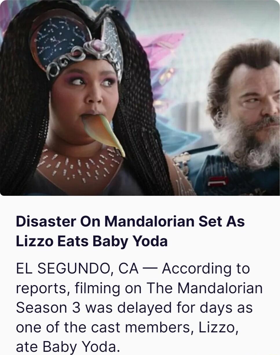 Disaster On Mandalorian Set As Lizzo Eats Baby Yoda EL SEGUNDO CA According to reports filming on The Mandalorian Season 3 was delayed for days as one of the cast members Lizzo ate Baby Yoda