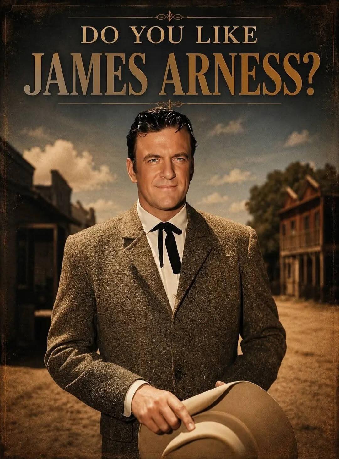 DO YOU LIKE JAMES ARNESS?