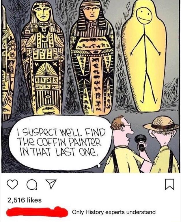 1 GUGPRCT WELL FIND THR COFFIN PAINTOR INTURT LAST ONQ Qv N 2516 likes Only History experts understand