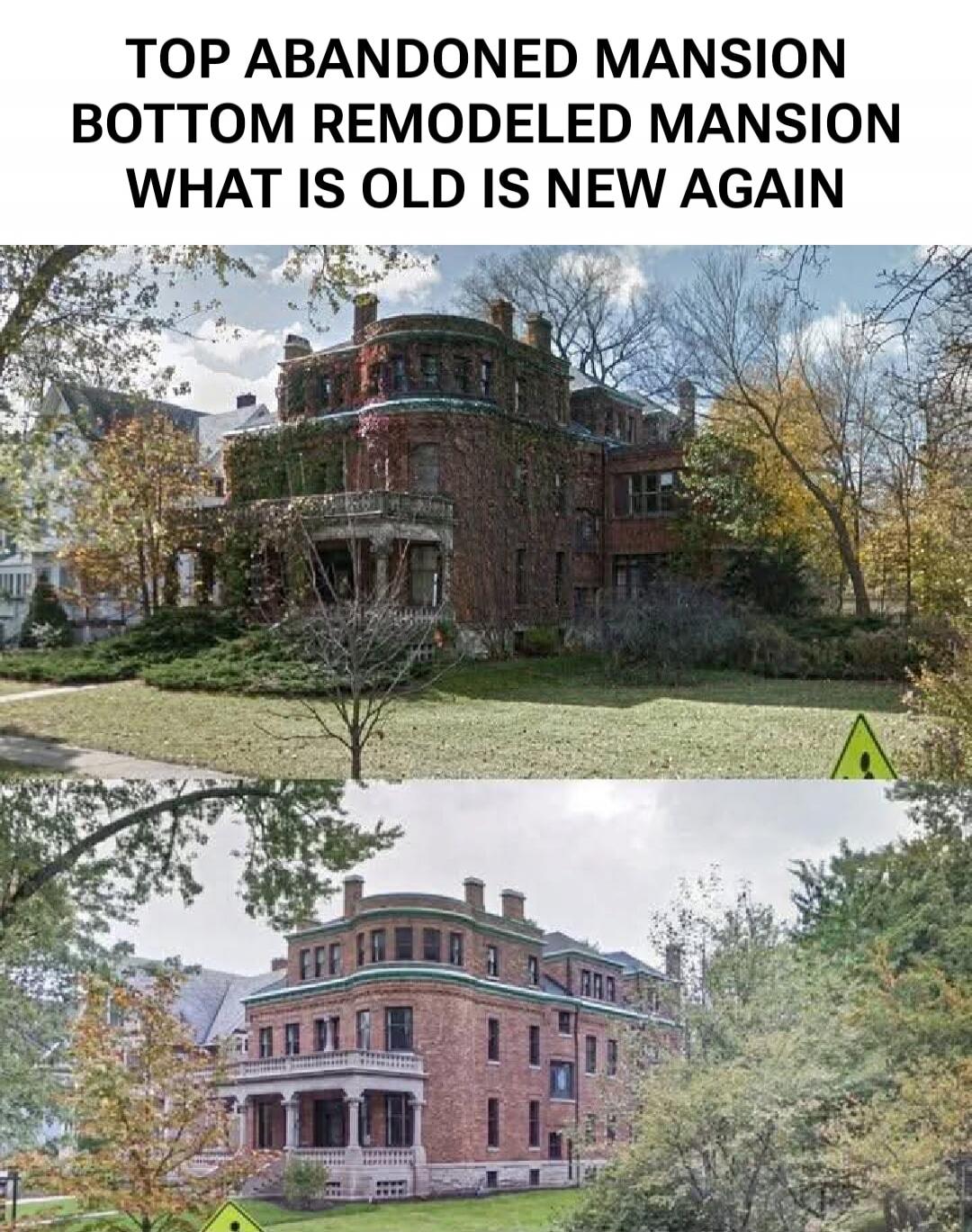 TOP ABANDONED MANSION BOTTOM REMODELED MANSION WHAT IS OLD IS NEW AGAIN
