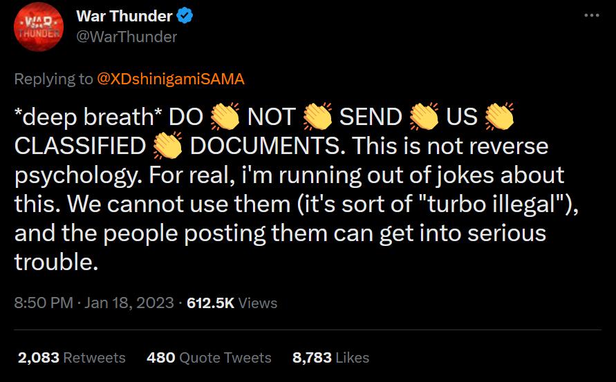ying to XDshinigamiSAMA deep breath DO 4 NOT SEND US CLASSIFIED 8 DOCUMENTS This is not reverse psychology For real im running out of jokes about this We cannot use them its sort of turbo illegal and the people posting them can get into serious trouble 2083 Rtccts 48O Guote Tweets 878311