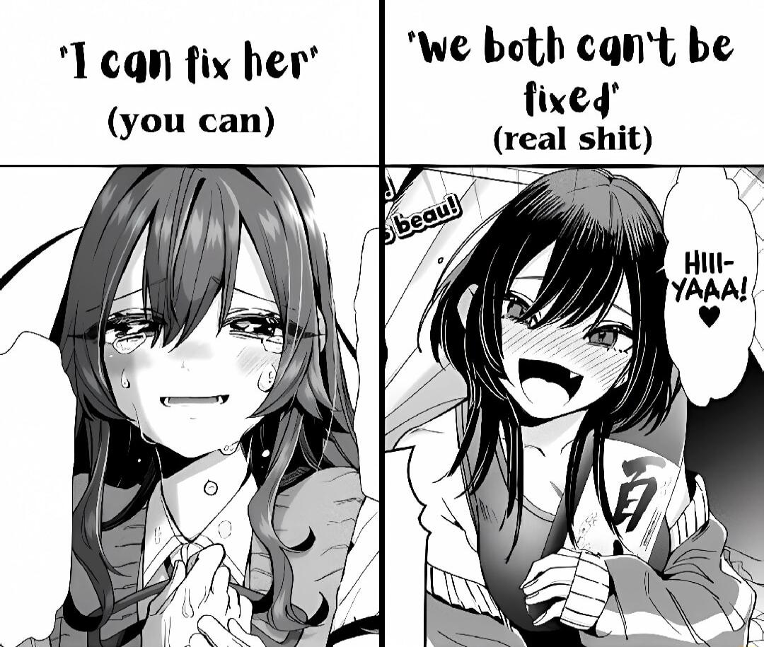 Tcan fix her We both cant be tixed real shit you can