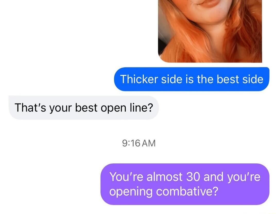 Thats your best open line 916AM Youre almost 30 and youre opening coml