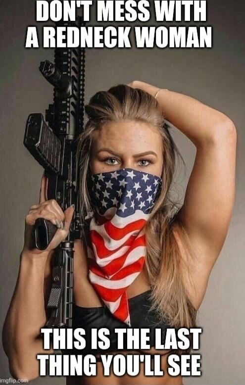 DON'T MESS WITH A REDNECK WOMAN THIS IS THE LAST THING YOU'LL SEE