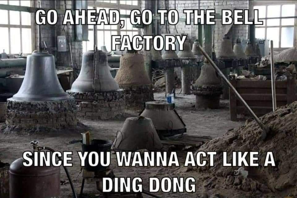 SINCE YOU WANNA ACT LIKE A DING DONG