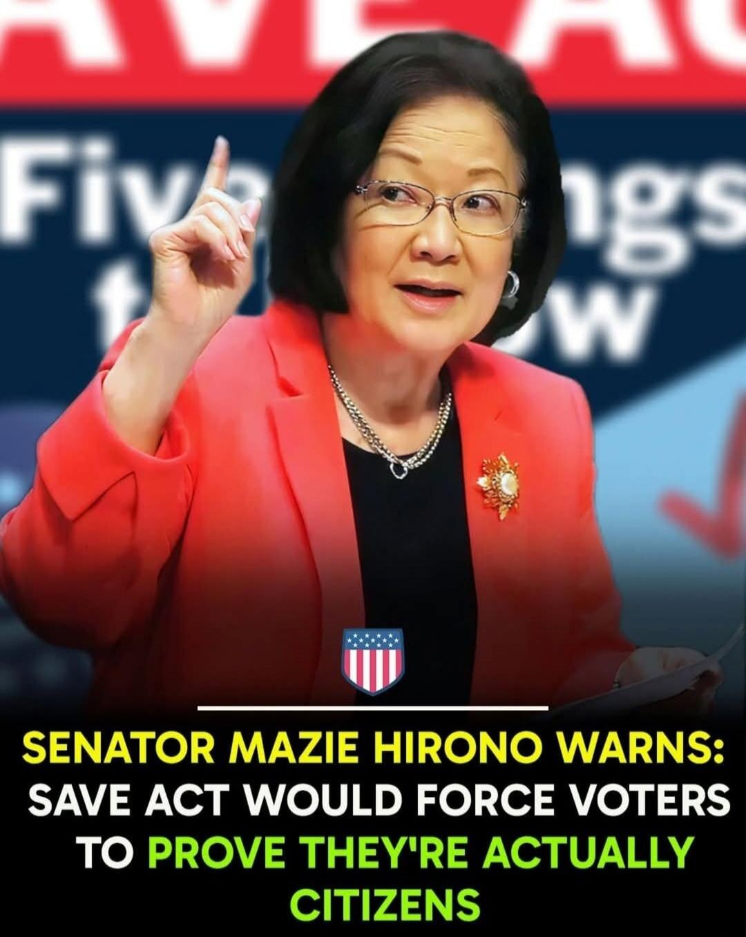 Senator Mazie Hirono warns: SAVE Act would force voters to prove they're actually citizens. Five things to know.