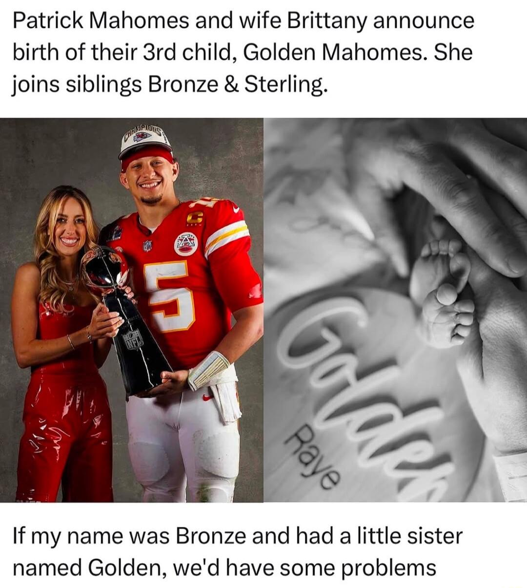 Patrick Mahomes and wife Brittany announce birth of their 3rd child Golden Mahomes She joins siblings Bronze Sterling If my name was Bronze and had a little sister named Golden wed have some problems