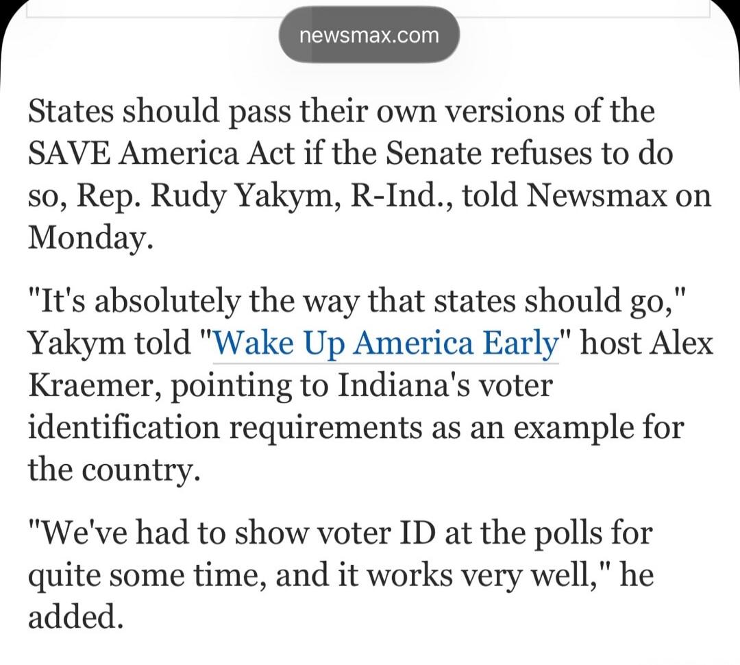 States should pass their own versions of the SAVE America Act if the Senate refuses to do so, Rep. Rudy Yakym, R-Ind., told Newsmax on Monday. 