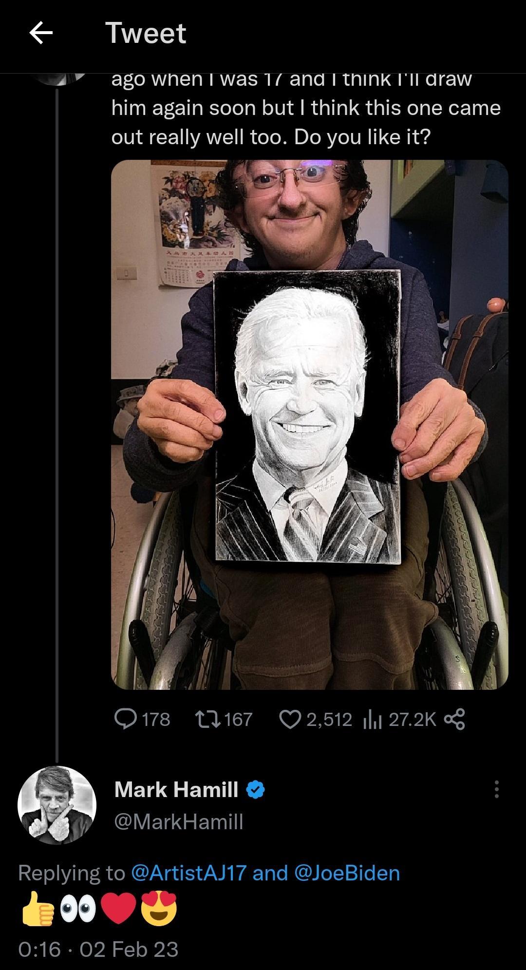 Tweet PRGN IO N RVEER VL CRR G RTR him again soon but think this one came out really well too Do you like it Q178 tUe7 Q2512 272K o Mark Hamill MarkHamill Replying to ArtistAJ17 and JoeBiden 0V 016 02 Feb 23