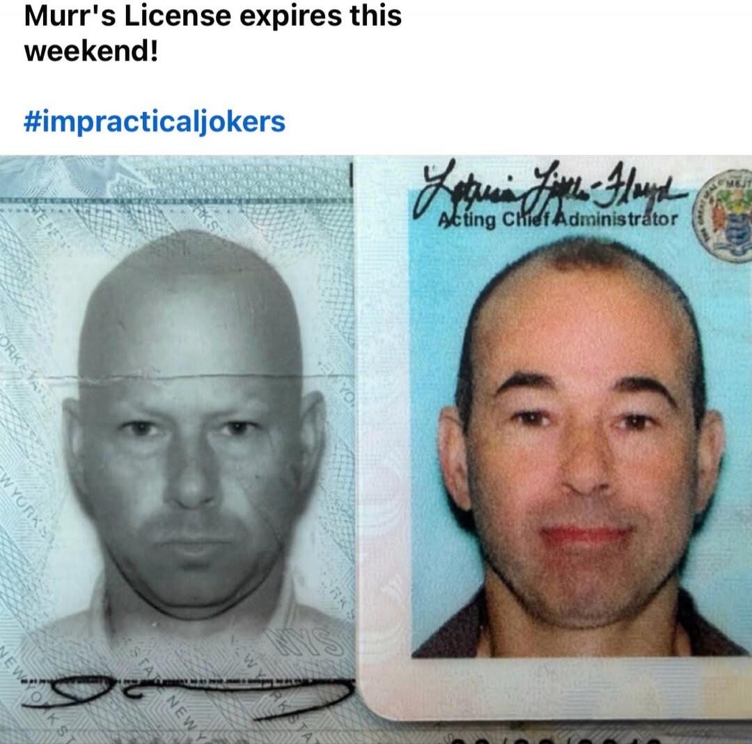 Murr's License expires this weekend! #impracticaljokers