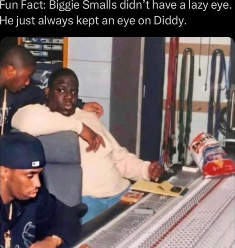 Fun Fact Biggie Smalls didnt have a lazy eye He just always kept an eye on Diddy v g