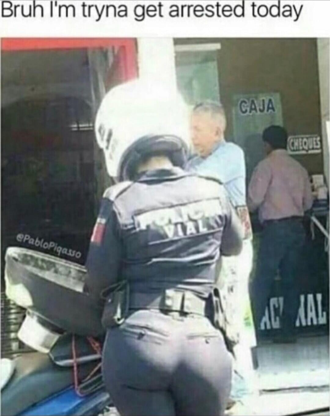 Bruh I'm tryna get arrested today
