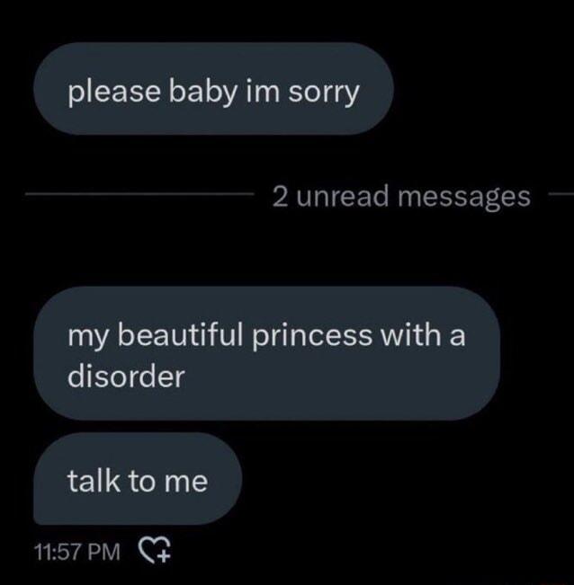 please baby im sorry PAVIIETe M CEEET H my beautiful princess with a disorder talk to me nsrem QG