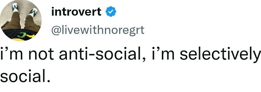 introvert livewithnoregrt im not anti social im selectively social 7 30 PM 25 Dec 22