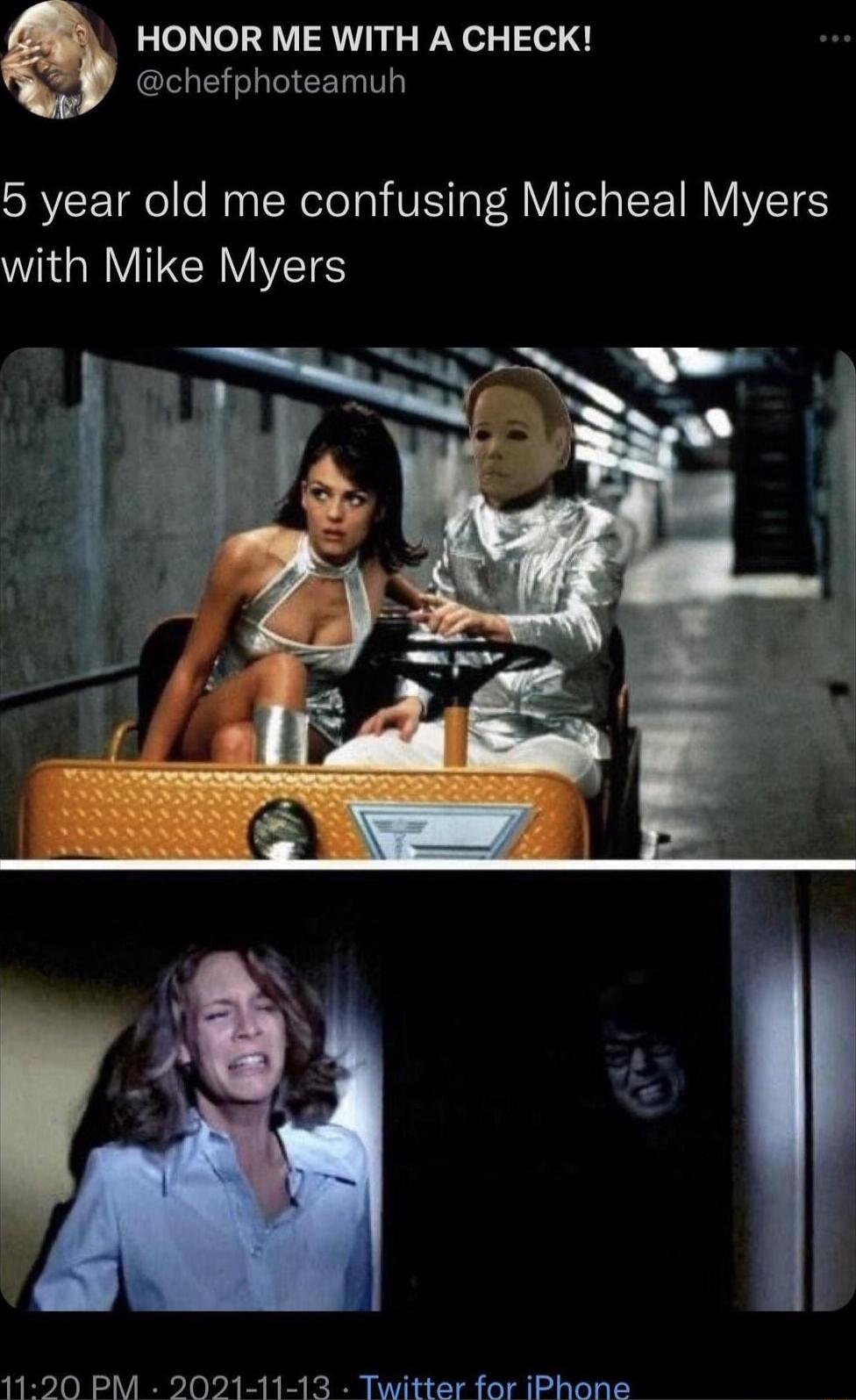 5 year old me confusing Micheal Myers with Mike Myers