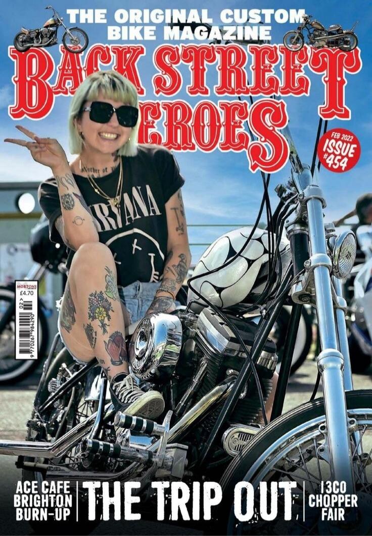 THE ORIGINAL CUSTOM BIKE MAGAZINE
BACK STREET HEROES
ISSUE 454
THE TRIP OUT
ACE CAFE BRIGHTON BURN-UP
3CO CHOPPER FAIR
