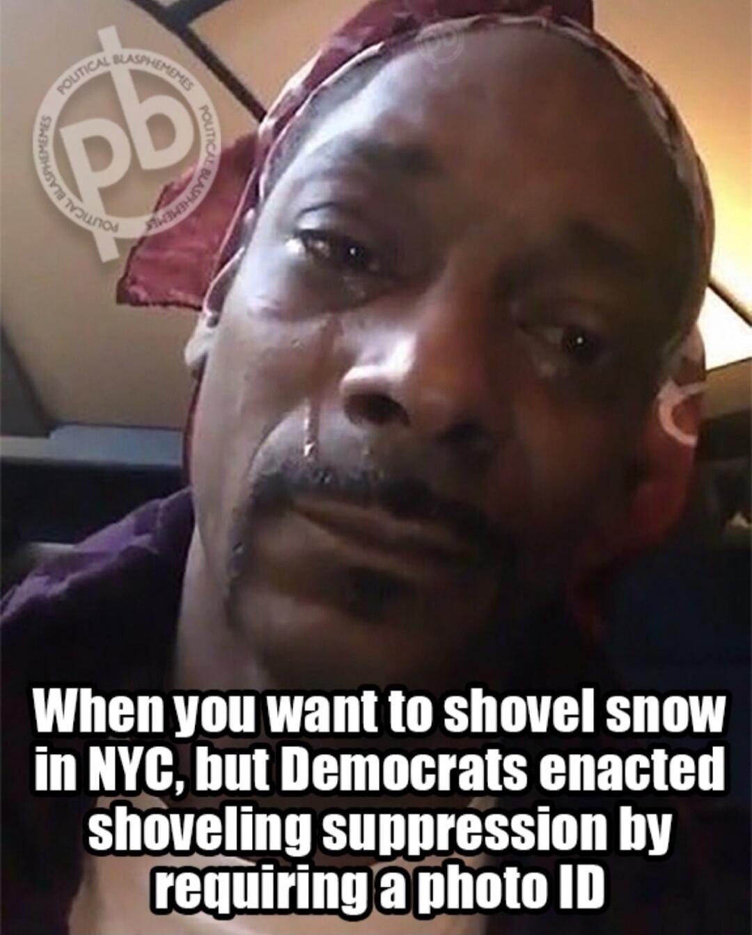 When you want to shovel snow in NYC, but Democrats enacted shoveling suppression by requiring a photo ID