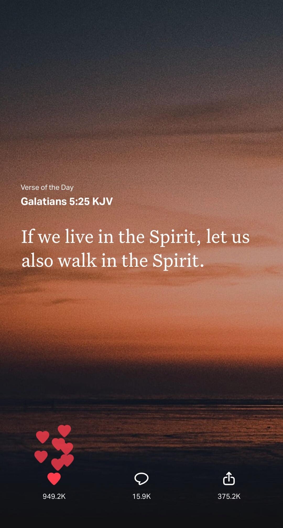 Verse of the Day Galatians 5:25 KJV If we live in the Spirit, let us also walk in the Spirit.