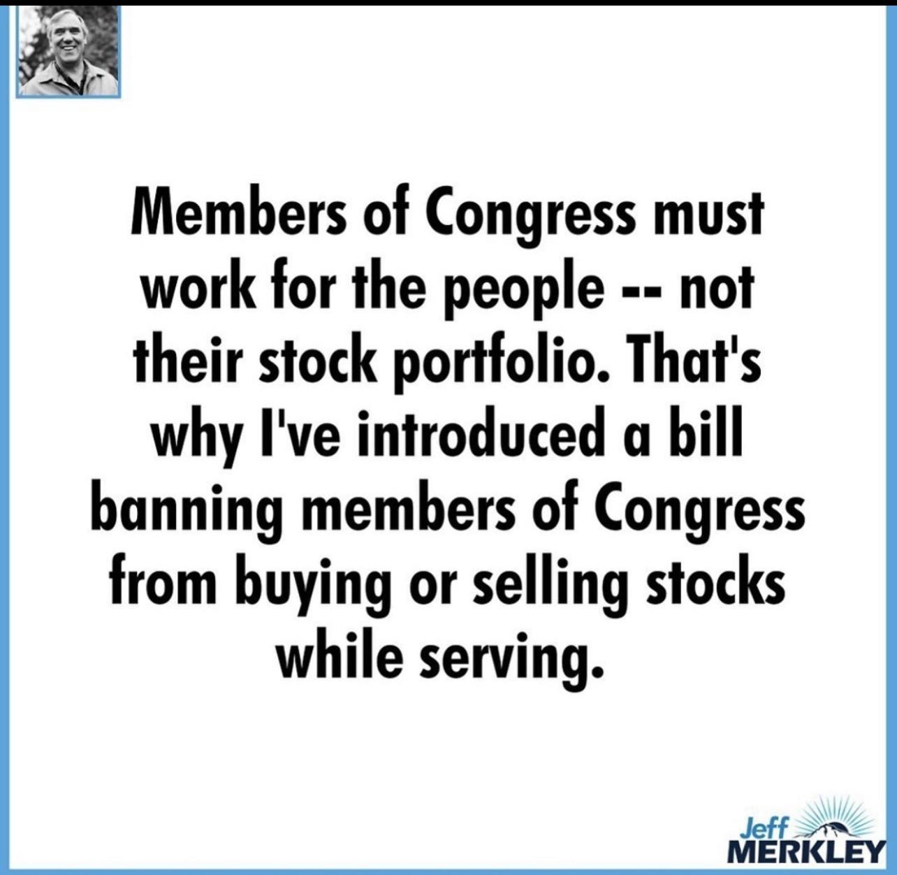 Members of Congress must work for the people not their stock portfolio Thats why Ive introduced a hill banning members of Congress from buying or selling stocks while serving